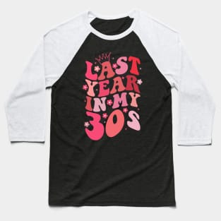 Last Year In My 30s Birthday Happy Birthday Party for parent Baseball T-Shirt